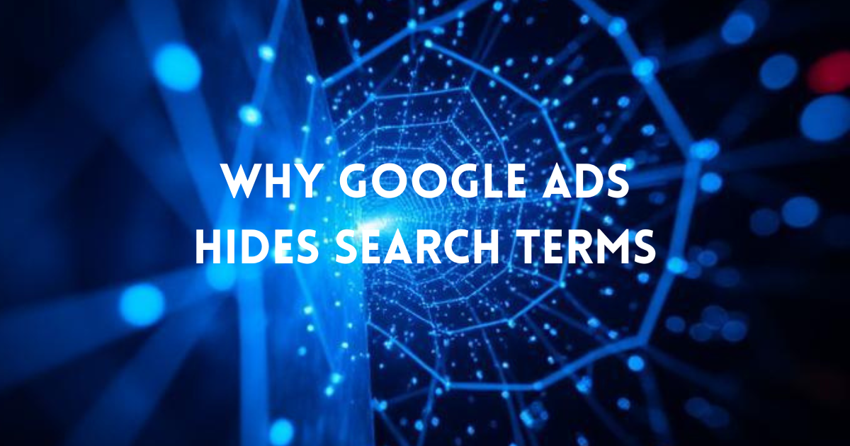 Why Google Ads Hides Search Terms